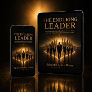 The Enduring Leader: How Exceptional Leaders Build Trust, Develop People, and Create Organisations That Thrive Beyond Them