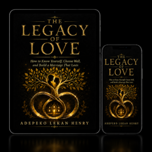 The Legacy of Love: How To Know Yourself, Choose Well, and Build a Marriage That Lasts