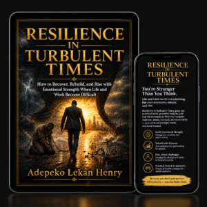 Resilience in Turbulent Times: How to Recover, Rebuild, and Rise with Emotional Strength When Life and Work Become Difficult