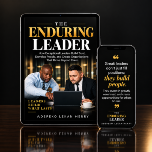 The Enduring Leader: How Exceptional Leaders Build Trust, Develop People, and Create Organisations That Thrive Beyond Them