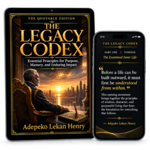 The Legacy Codex: Essential Principles for Purpose, Mastery, and Enduring Impact