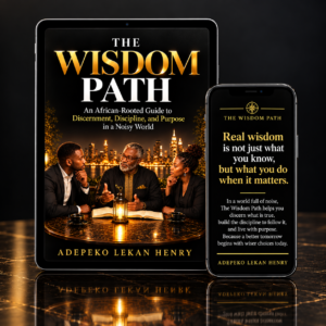 The Wisdom Path: An African-Rooted Guide to Discernment, Discipline, and Purpose in a Noisy World